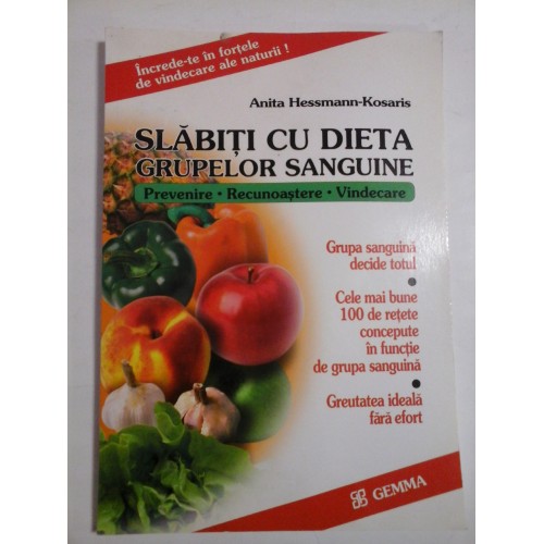 SLABITI CU DIETA GRUPELOR SANGUINE - Anita Hessmann- Kosaris SLABITI CU DIETA GRUPELOR SANGUINE - Anita Hessmann- Kosaris